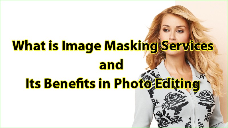 image masking service and benefits in photo editing