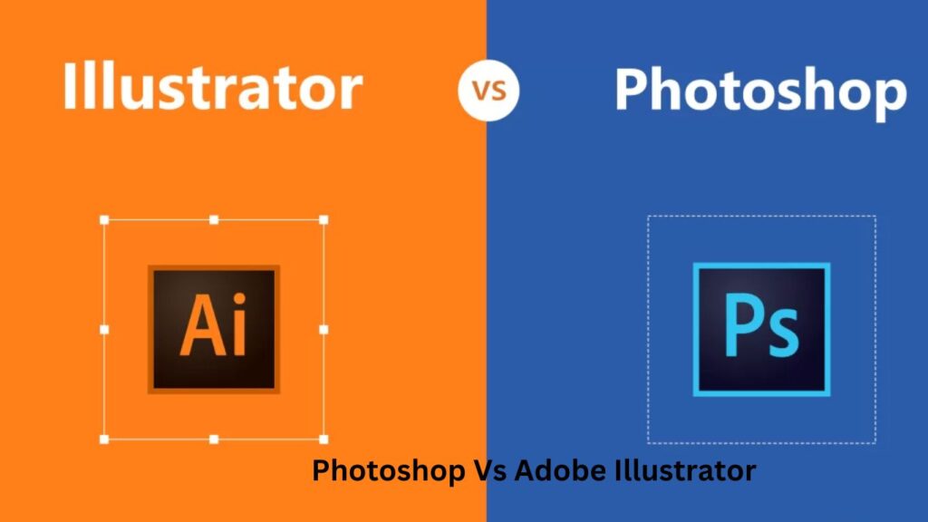 Photoshop Vs Adobe Illustrator