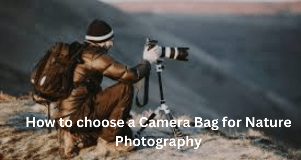 How to choose a Camera Bag for Nature Photography